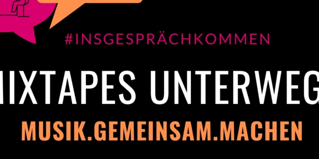 „Mixtapes unterwegs – MUSIK.GEMEINSAM.MACHEN“ 